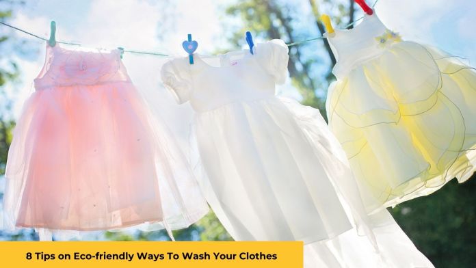 8 Tips on Eco-friendly Ways To Wash Your Clothes